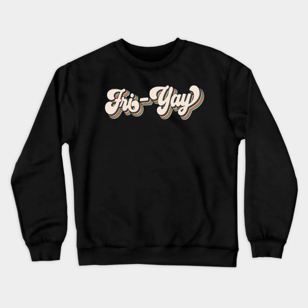 Fri-Yay Crewneck Sweatshirt by LEMOUS TEES